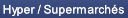 Hyper / Supermarchés.