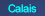Calais.